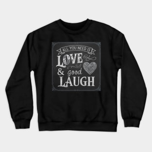 All You Need is Love & Good Laugh Crewneck Sweatshirt